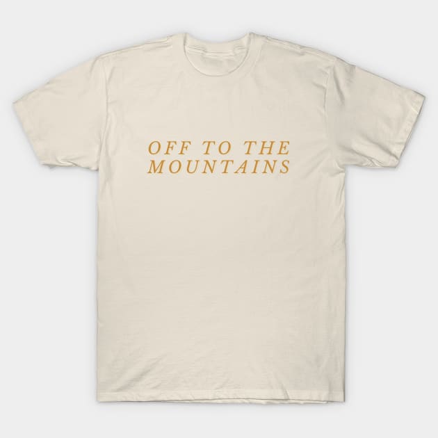 off to the mountains T-Shirt by kennaplate